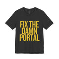 Fix The Damn Portal T- Shirt